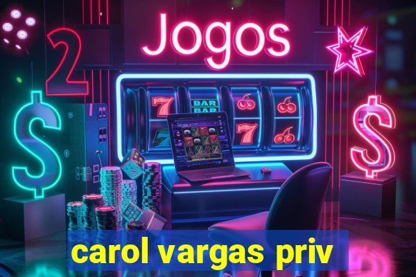 carol vargas priv